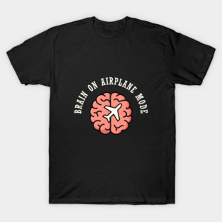 Brain on Airplane Mode – Funny Relatable Brain Humor T-Shirt