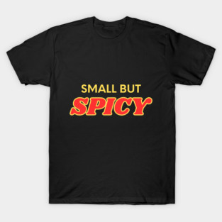 Small But Spicy – Funny Confidence Quote T-Shirt