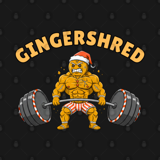Gingershred - Christmas Gym Buff Gingerbread Lifting Weights by Creatifly Graphic Tees