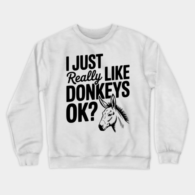 I Just Really Like Donkeys Ok? Crewneck Sweatshirt by Frank Ring