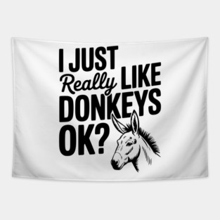 I Just Really Like Donkeys Ok? Tapestry