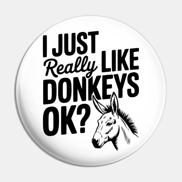 I Just Really Like Donkeys Ok? Pin by Frank Ring
