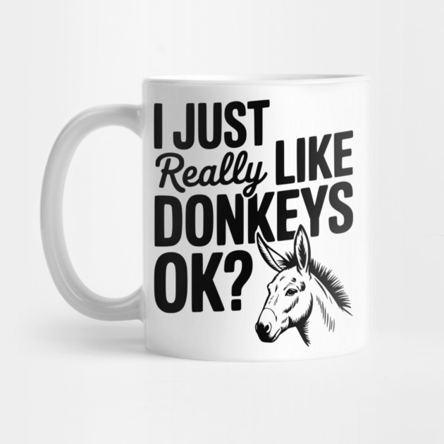 I Just Really Like Donkeys Ok? by Frank Ring