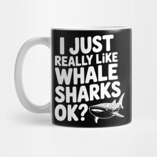 I Just Really Like Whale Sharks Ok? Mug
