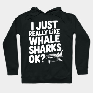 I Just Really Like Whale Sharks Ok? Hoodie