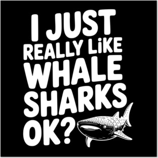 I Just Really Like Whale Sharks Ok? Posters and Art