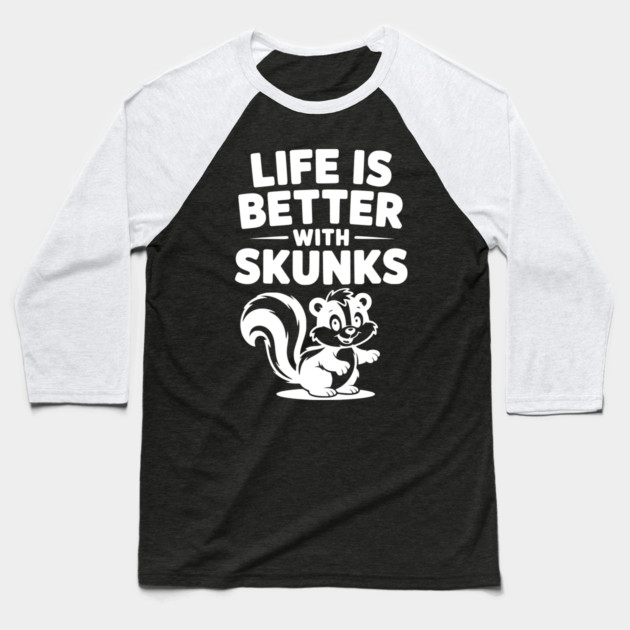 Life is Just Better with Skunks Baseball T-Shirt by Frank Ring