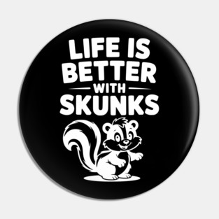 Life is Just Better with Skunks Pin