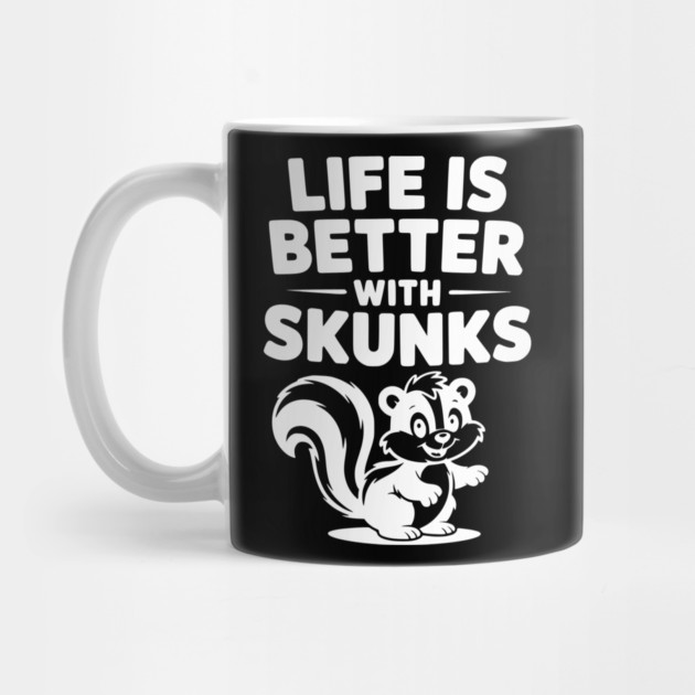 Life is Just Better with Skunks by Frank Ring