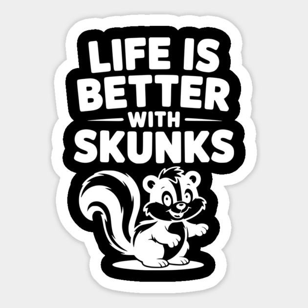Life is Just Better with Skunks Magnet by Frank Ring
