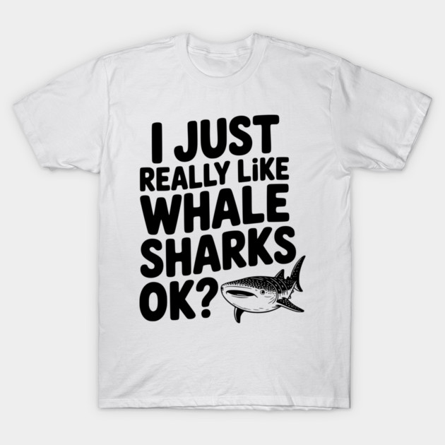 I Just Really Like Whale Sharks Ok? T-Shirt by Frank Ring