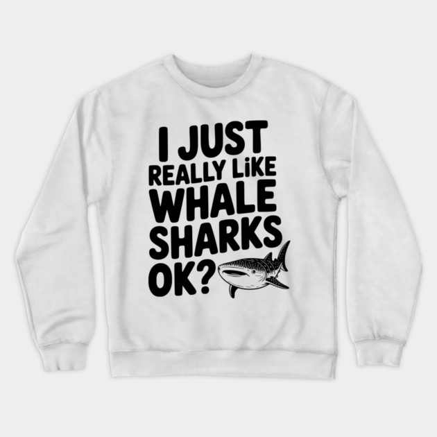 I Just Really Like Whale Sharks Ok? Crewneck Sweatshirt by Frank Ring