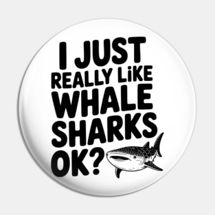 I Just Really Like Whale Sharks Ok? Pin