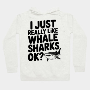 I Just Really Like Whale Sharks Ok? Hoodie