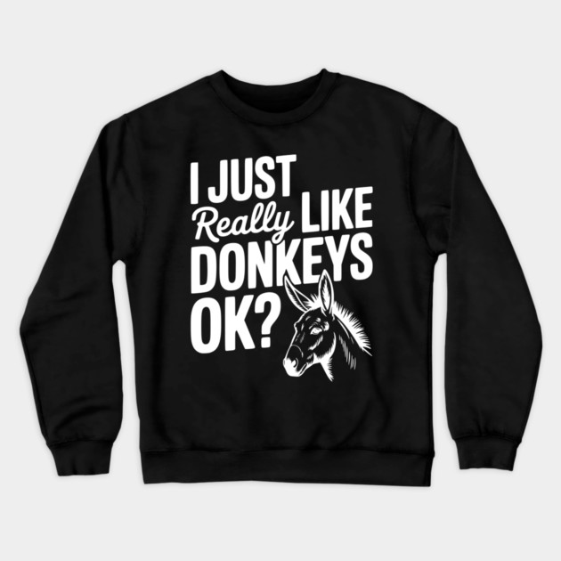 I Just Really Like Donkeys Ok? Crewneck Sweatshirt by Frank Ring