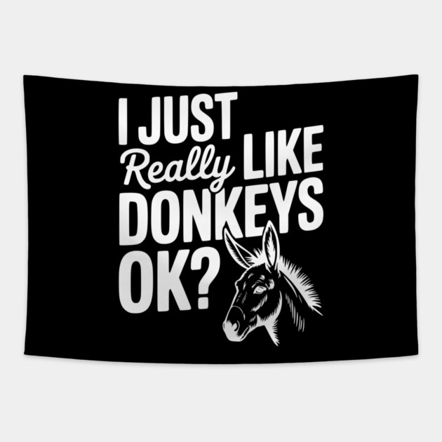 I Just Really Like Donkeys Ok? Tapestry by Frank Ring