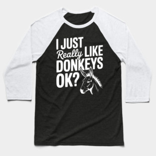 I Just Really Like Donkeys Ok? Baseball T-Shirt