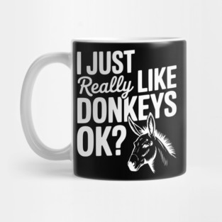 I Just Really Like Donkeys Ok? Mug