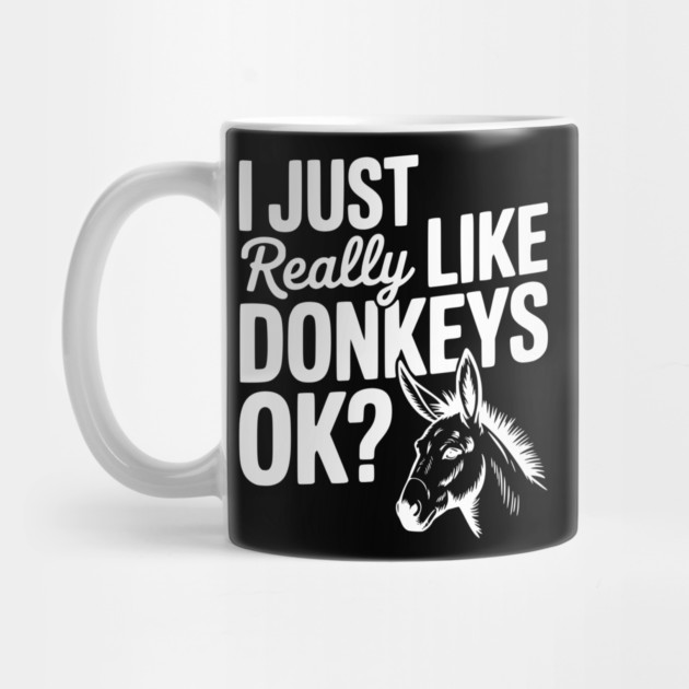 I Just Really Like Donkeys Ok? by Frank Ring