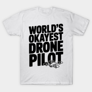 World’s Okayest Drone Pilot T-Shirt