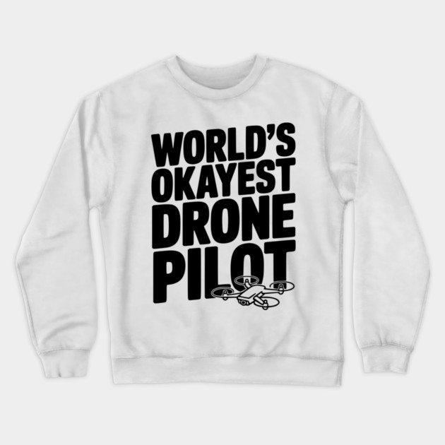 World’s Okayest Drone Pilot Crewneck Sweatshirt by Frank Ring