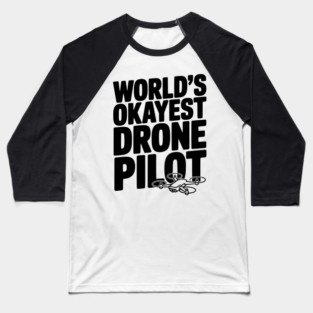 World’s Okayest Drone Pilot Baseball T-Shirt