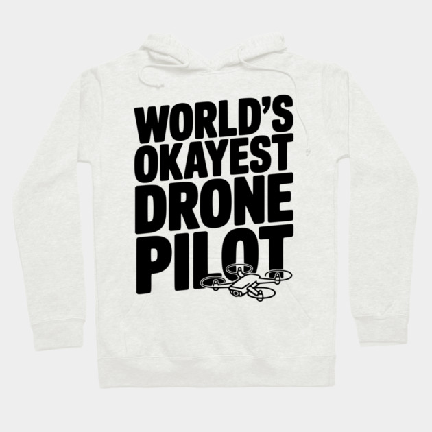 World’s Okayest Drone Pilot Hoodie by Frank Ring