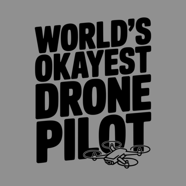 World’s Okayest Drone Pilot by Frank Ring
