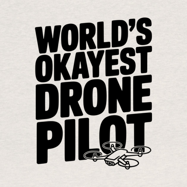 World’s Okayest Drone Pilot by Frank Ring