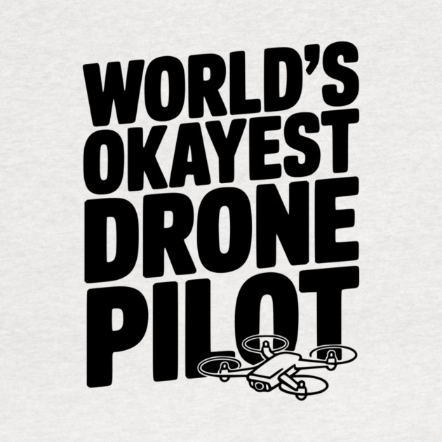 World’s Okayest Drone Pilot by Frank Ring