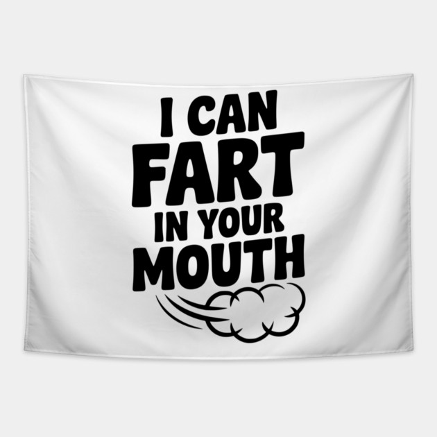 I Can Fart in Your Mouth Tapestry by Frank Ring