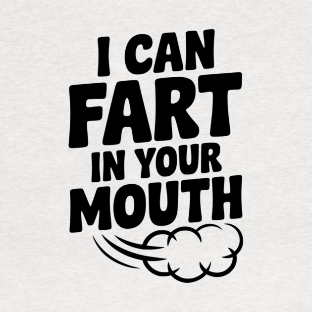 I Can Fart in Your Mouth by Frank Ring