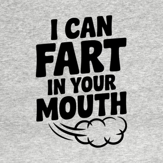 I Can Fart in Your Mouth by Frank Ring