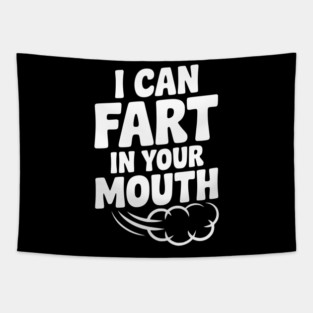 I Can Fart in Your Mouth Tapestry