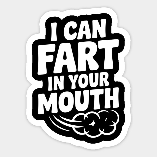 I Can Fart in Your Mouth Magnet by Frank Ring