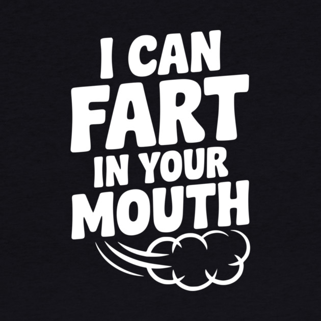 I Can Fart in Your Mouth by Frank Ring