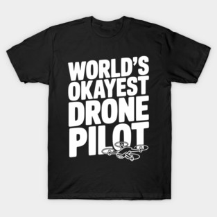 World’s Okayest Drone Pilot T-Shirt