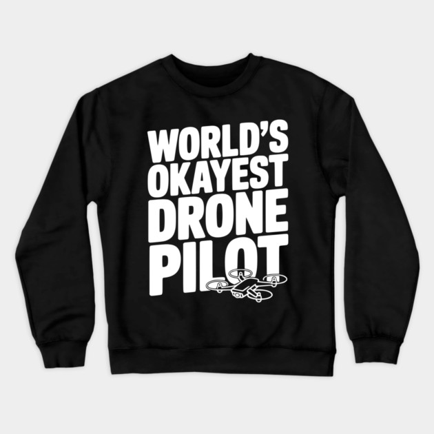 World’s Okayest Drone Pilot Crewneck Sweatshirt by Frank Ring