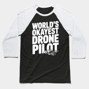 World’s Okayest Drone Pilot Baseball T-Shirt