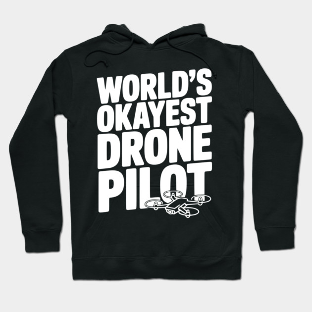 World’s Okayest Drone Pilot Hoodie by Frank Ring