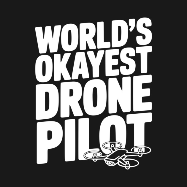 World’s Okayest Drone Pilot by Frank Ring