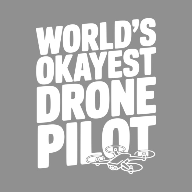 World’s Okayest Drone Pilot by Frank Ring