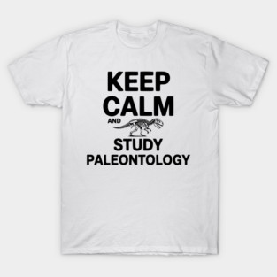Keep Calm and Study Paleontology T-Shirt