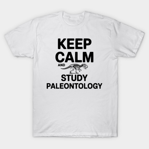 Keep Calm and Study Paleontology T-Shirt by Frank Ring