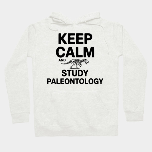 Keep Calm and Study Paleontology Hoodie by Frank Ring