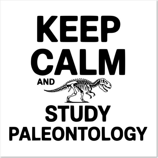 Keep Calm and Study Paleontology Wall Art by Frank Ring