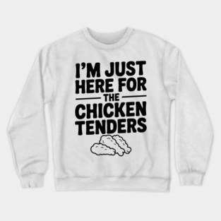 I’m Just Here for the Chicken Tenders Crewneck Sweatshirt