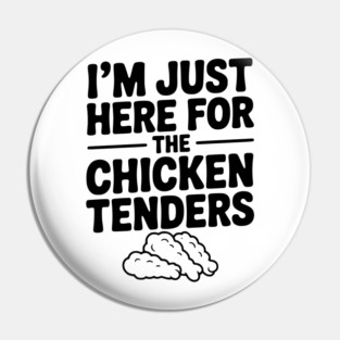I’m Just Here for the Chicken Tenders Pin