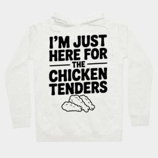 I’m Just Here for the Chicken Tenders Hoodie