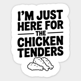 I’m Just Here for the Chicken Tenders Sticker